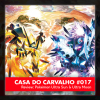Casa do Carvalho #017 – Review – Pokémon Ultra Sun amp Ultra Moon