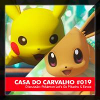Casa do Carvalho #019 – Discussão- Let’s Go Pikachu amp Eevee