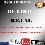 Rádio Podcast - Programa Be Cool Be-lal