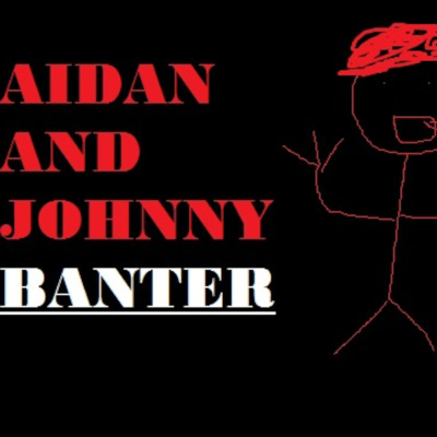 Aidan  Johnny Banter