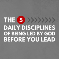 The 5 Daily Disciplines of Being Led by God Before You Lead
