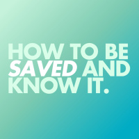 How to Be Saved and Know It