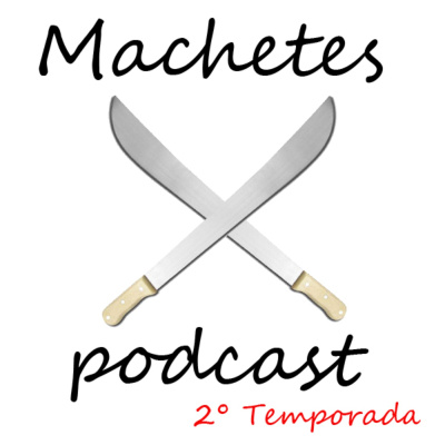 Machetes Podcast