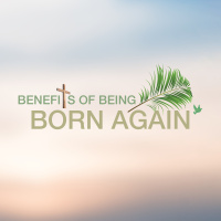 Benefits of Being Born Again
