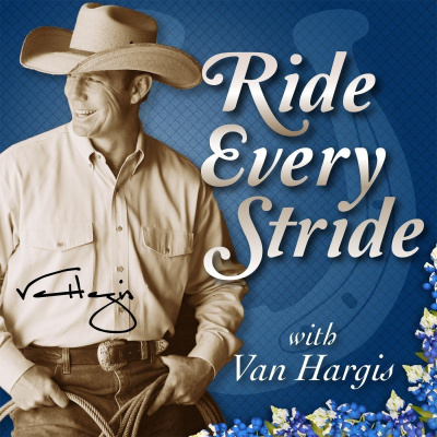 Ride Every Stride | Horsemanship And Personal Growth With Van Hargis