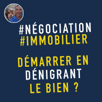 Démarrer une négociation immobilière en dénigrant le bien ?