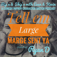 Ep 77 - Tell Em Large Marge Sent Ya Feat Ryan D