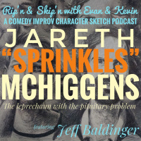 Ep 138 - Jareth Sprinkles McHiggens With Jeff Baldinger