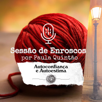 #779 Enrosco. A Dúvida Como Inimiga. Especial Autoconfiança e Autoestima