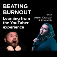 Beating burnout - learning from the YouTuber experience with Arron Crascall amp Elle Mills