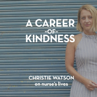A career of kindness - Christie Watson on nurses lives