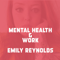 Mental Health amp Work - Emily Reynolds