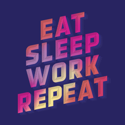 Eat Sleep Work Repeat
