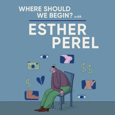 Where Should We Begin? With Esther Perel