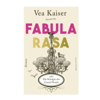 Ich mag Romane, die wirklich viel erzählen - Vea Kaiser über Fabula rasa oder Die Königin des Grand Hotels‘