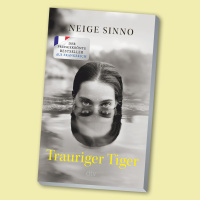 Radikal und mutig: Trauriger Tiger von Neige Sinno