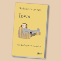 Stefanie Sargnagel: Iowa. Ein Ausflug nach Amerika