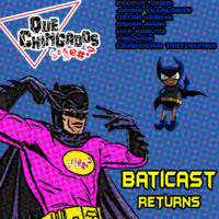 Que Chingados ep. 28 BatiCast Returns