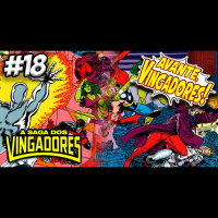 AVANTE, VINGADORES! #18 – SAGA DOS VINGADORES 8 E 9