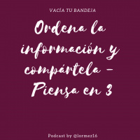 40: Ordena la información y compártela - Piensa en 3