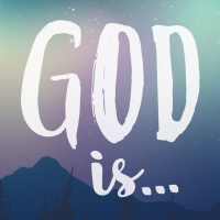 God Is...- Week 2