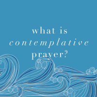 What is contemplative prayer? 8/18