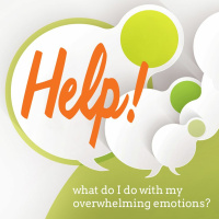 HELP! What do I do with my overwhelming emotions? FEAR/ANXIETY