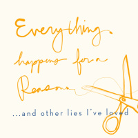 Everything happen for a reason ... and other lies Ive loved (week one)