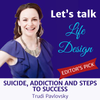 Trudi Pavlovsky - Suicide, Addiction and Steps to Success