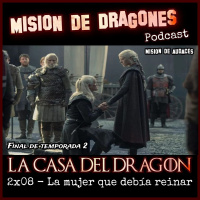 120. MDA - La casa del Dragon -2x08 - La mujer que debía reina