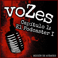 Audiolibro - voZes - 01x01 - El Podcaster (FICCIÓN SONORA)