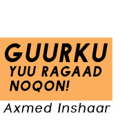 GUURKU YUU RAGAAD NOQON-Axmed Inshaar