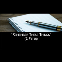 Remember These Things (2 Peter)No.3- Fully Confirmed