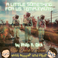 The Dark Descent – “A Little Something for Us Tempunauts” by Philip K. Dick