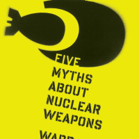 5 Myths of Nuclear Weapons: Ward Wilson