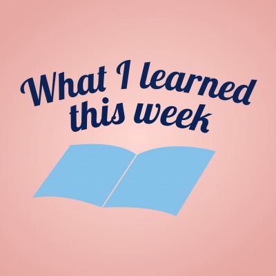 What I Learned This Week