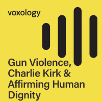 Gun Violence, Charlie Kirk  Affirming Human Dignity