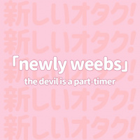 Newly Weebs: The Devil is a Part-Timer