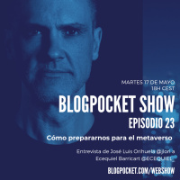 Blogpocket Show 23: Cómo prepararnos para el metaverso (Entrevista a Ecequiel Barricart)
