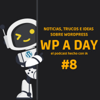WP A DAY #8 - Gutenberg 16.7, WordPress 6.4, Encuesta anual WordPress 2023