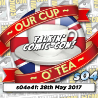 Talkin Comic-Con A Cup O Tea with An Englishman In San Diego s04e41 (28th May 2017)