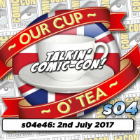 Talkin Comic - Con A Cup O Tea With An Englishman In San Diego S04e46 (2nd July 2017)