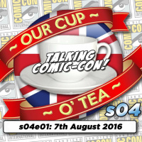 Talkin Comic-Con: A Cup O Tea with An Englishman In San Diego s04e01 (7th August 2016)