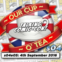 Talkin Comic-Con: A Cup O Tea with An Englishman In San Diego s04e05 (4th September 2016)