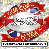 s03e09 Talkin Comic-Con: A Cup O Tea with An Englishman In San Diego (27th September 2015)