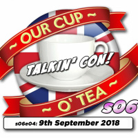 Talkin Con: A Cup O Tea with An Englishman In San Diego s06e04 (9th September 2018)