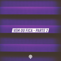 Vem ou Fica – Parte 2