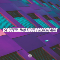 Se ouvir, não fique preocupado