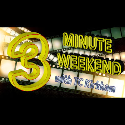 Three Minute Weekend With Tc Kirkham