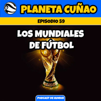 Episodio 59: Los mundiales de fútbol